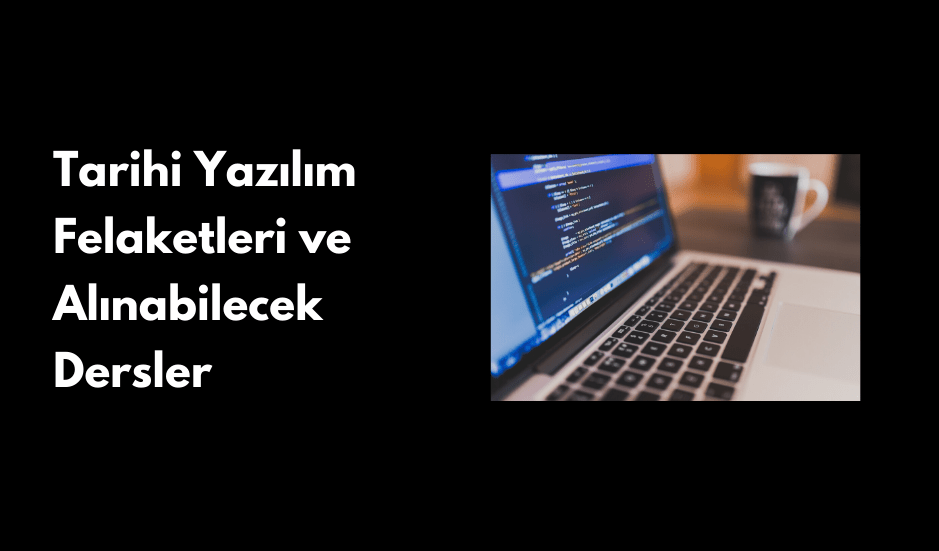 Tarihi Yazılım Felaketleri ve Alınabilecek&nbsp;Dersler