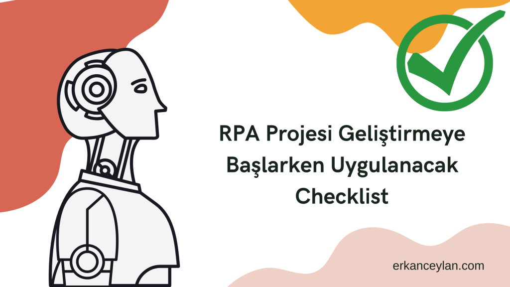 RPA Projesi Geliştirmeye Başlarken Uygulanacak Checklist&nbsp;✅